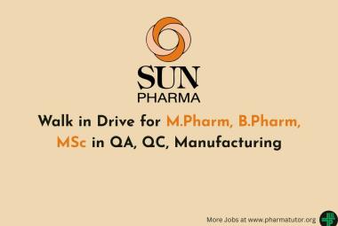 Walk in Drive for M.Pharm, B.Pharm, MSc in QA, QC, Manufacturing at Sun Pharma 