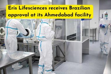 Eris Lifesciences receives Brazilian approval at its Ahmedabad facility