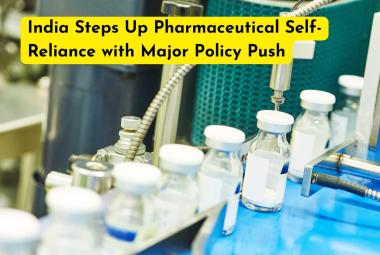 India Steps Up Pharmaceutical Self-Reliance with Major Policy Push