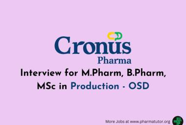 Interview for M.Pharm, B.Pharm, MSc in Production - OSD at Cronus Pharma