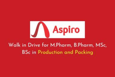 Walk in Drive for M.Pharm, B.Pharm, MSc, BSc in Production and Packing at Aspiro Pharma
