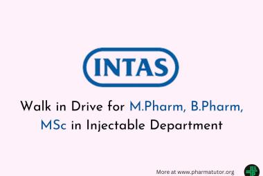 Walk in Drive for M.Pharm, B.Pharm, MSc in Injectable Department at Intas Pharma