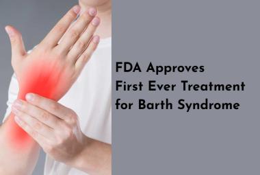 FDA Grants Accelerated Approval to First Treatment for Barth Syndrome
