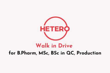 Hetero Walk in Drive for B.Pharm, MSc, BSc in QC, Production