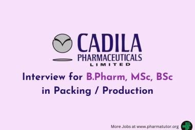Interview for B.Pharm, MSc, BSc in Packing / Production at Cadila Pharma