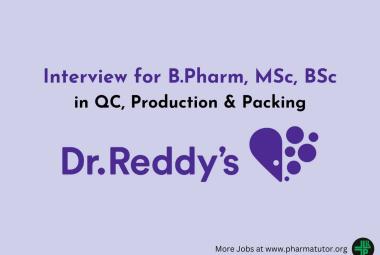 Interview for B.Pharm, MSc, BSc in QC, Production & Packing at Dr. Reddy’s Lab