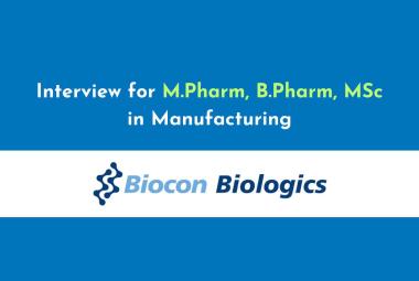 Interview for M.Pharm, B.Pharm, MSc in Manufacturing at Biocon Biologics