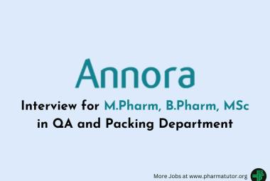 Interview for M.Pharm, B.Pharm, MSc in QA and Packing Department at ANNORA Pharma