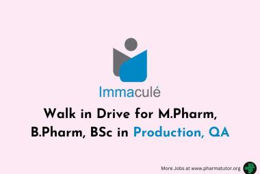 Walk in Drive for M.Pharm, B.Pharm, BSc in Production, QA at Immacule Lifesciences