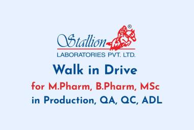 Walk in Drive for M.Pharm, B.Pharm, MSc in Production, QA, QC, ADL at Stallion Laboratories