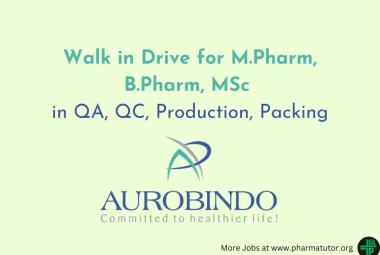 Aurobindo Pharma Walk in Drive for M.Pharm, B.Pharm, MSc in QA, QC, Production, Packing