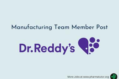 Dr. Reddy’s Laboratories looking for Manufacturing Team Member