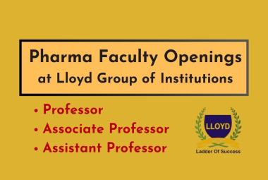 Lloyd Group of Institutions Invites Applications for Assistant Professor / Associate Professor / Professor in Pharmacy