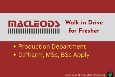 Walk in Drive for Fresher D.Pharm, MSc, BSc in Production at Macleods