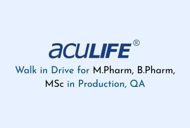 Walk in Drive for M.Pharm, B.Pharm, MSc in Production, QA at Aculife Healthcare