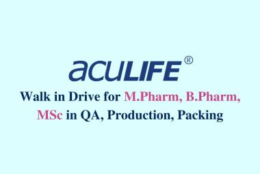 Walk in Drive for M.Pharm, B.Pharm, MSc in QA, Production, Packing at Aculife Healthcare