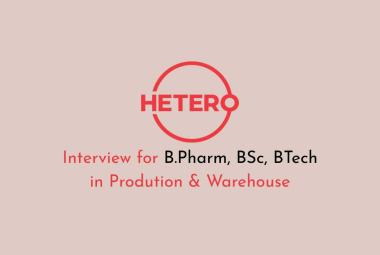 Interview for B.Pharm, BSc, BTech in Prodution & Warehouse at Hetero