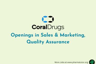 Openings in Sales & Marketing, Quality Assurance at Coral Drugs