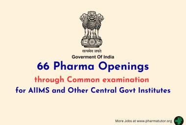 Pharma Openings through Common examination for AIIMS and Other Central Govt Institutes