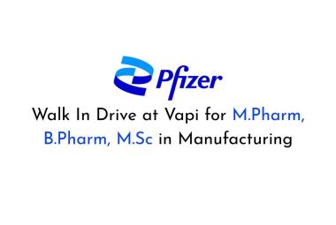 Walk In Drive at Vapi for M.Pharm, B.Pharm, M.Sc in Manufacturing at Pfizer