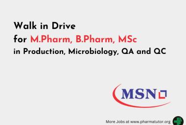 Walk in Drive for M.Pharm, B.Pharm, MSc in Production, Microbiology, QA and QC at MSN Formulation