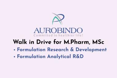 Walk in Drive for M.Pharm, MSc in FARD and FRD at Aurobindo Pharma