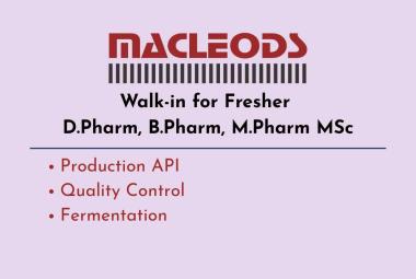 Walk-in for Fresher D.Pharm, B.Pharm, M.Pharm M.Sc in Production, QC, Fermentation at Macleods