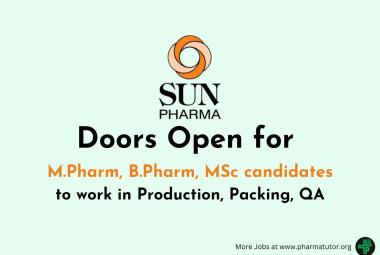 Doors Open for M.Pharm, B.Pharm, MSc candidates to work in Production, Packing, QA at Sun Pharma
