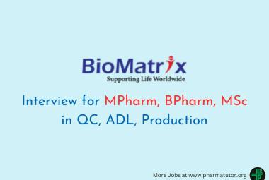Interview for MPharm, BPharm, MSc in QC, ADL, Production at BioMatrix Healthcare