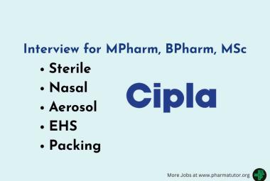 Interview for MPharm, BPharm, MSc in Sterile, Nasal, Aerosol, EHS, Packing at Cipla