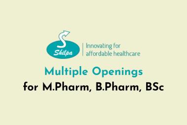 Multiple Openings for M.Pharm, B.Pharm, BSc at Shilpa Medicare