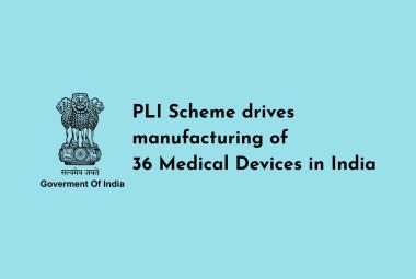 PLI Scheme drives manufacturing of 36 Medical Devices in India