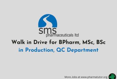 Walk in Drive for BPharm, MSc, BSc in Production, QC at SMS Pharmaceuticals