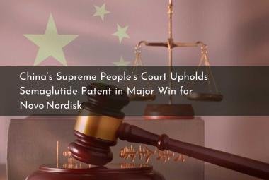 China’s Supreme People’s Court Upholds Semaglutide Patent in Major Win for Novo Nordisk