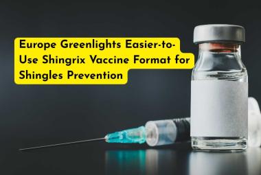Europe Greenlights Easier-to-Use Shingrix Vaccine Format for Shingles Prevention