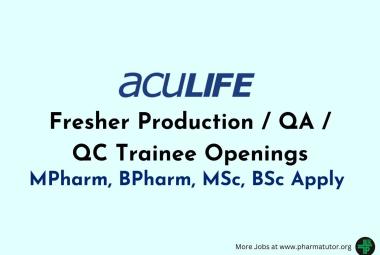 Fresher Production / QA / QC Trainee Openings at Aculife Healthcare
