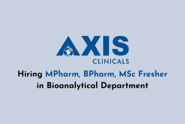 Hiring MPharm, BPharm, MSc Fresher in Bioanalytical Department at AXIS CLINICALS
