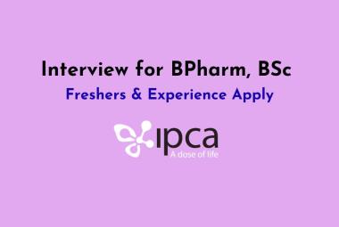 Interview for BPharm, BSc Freshers & Experience at Ipca