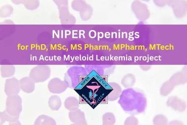 NIPER Openings : for PhD, MSc, MS Pharm, MPharm, MTech in Acute Myeloid Leukemia project