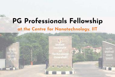 PG Professionals Fellowship at the Centre for Nanotechnology, IIT