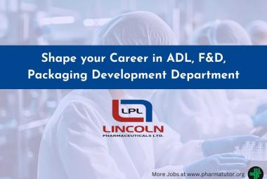 Shape your Career with Lincoln Pharmaceuticals in ADL, F&D, Packaging Development Department