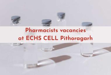 Vacancy for Pharmacists at ECHS CELL Pithoragarh