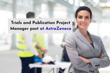 Work as Trials and Publication Project Manager at AstraZeneca