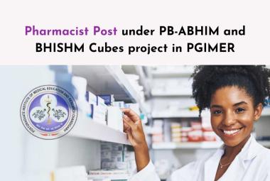 Applications are invited for the post of Pharmacist under PB-ABHIM and BHISHM Cubes project in PGIMER