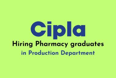 Hiring Pharmacy graduates in Production at Cipla