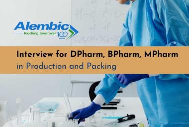 Interview for DPharm, BPharm, MPharm in Production and Packing at Alembic Pharmaceuticals