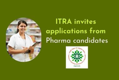 ITRA invites applications from Pharma candidates