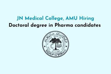 JN Medical College, AMU Hiring Doctoral degree in Pharma candidates