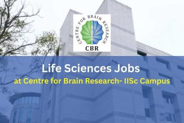 Life Sciences Jobs at Centre for Brain Research - IISc Campus