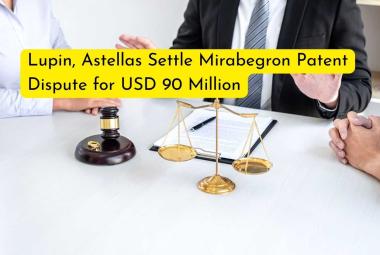Lupin, Astellas Settle Mirabegron Patent Dispute for USD 90 Million